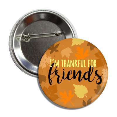 im thankful for friends autumn leaves button