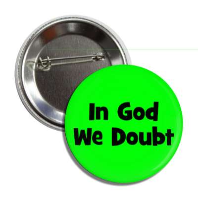 in god we doubt button
