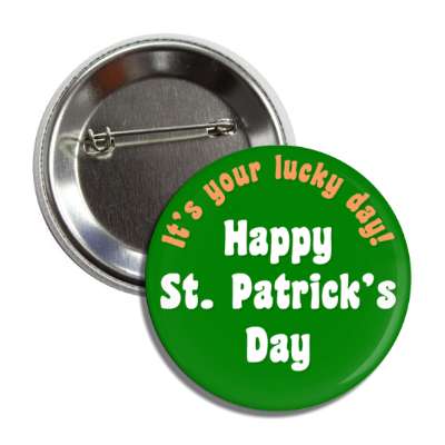 its your lucky day happy st patricks day button
