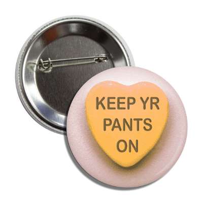 keep yr pants on orange heart candy button