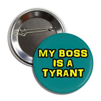 my boss is a tyrant button