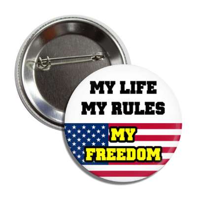 my life my rules my freedom us flag white button