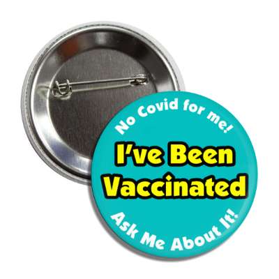 no covid for me ive been vaccinated ask me about it teal button