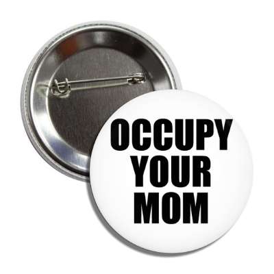 occupy your mom button