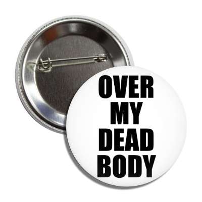 over my dead body button