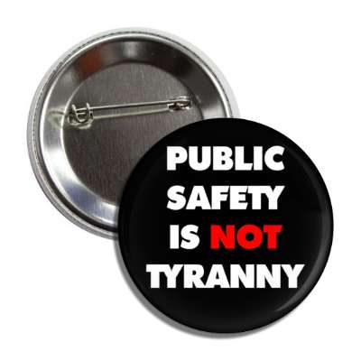 public safety is not tyranny black button