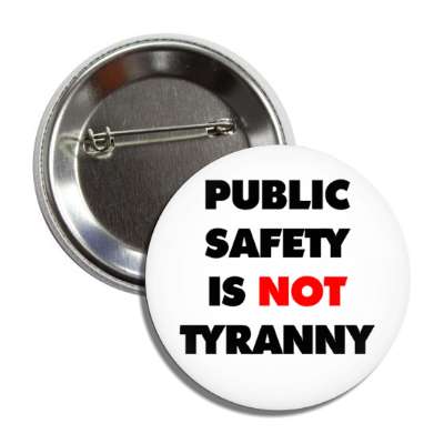 public safety is not tyranny white button