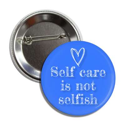 self care is not selfish blue button