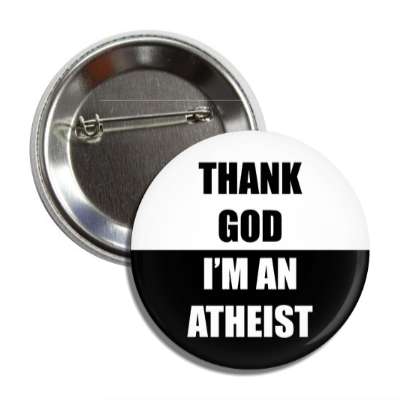 thank god im an atheist button