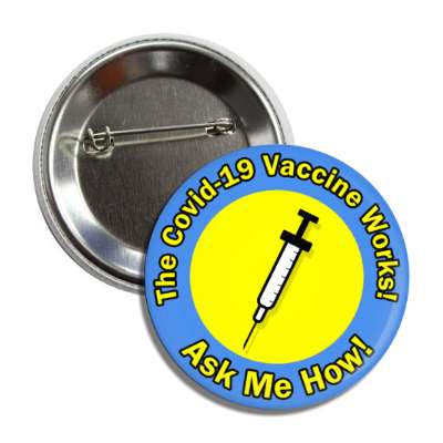 the covid 19 vaccine works ask me how syringe needle blue button