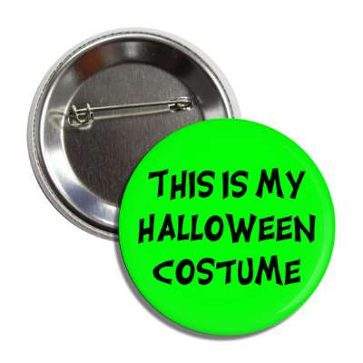 this is my halloween costume green button