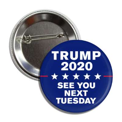 trump see you next tuesday button