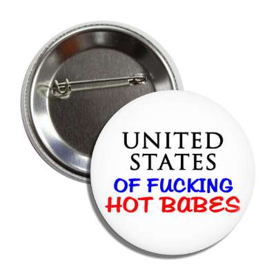 united states of fucking hot babes button