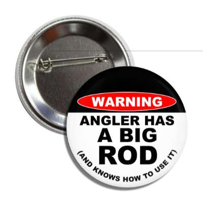 warning angler has a big rod and knows how to use it button