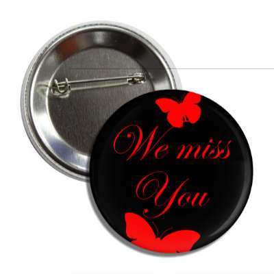 we miss you butterfly silhouette cursive button