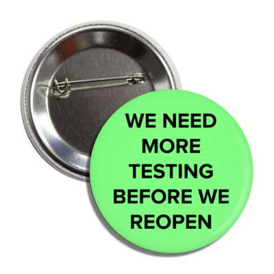 we need more testing before we reopen button