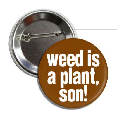 weed is a plant son button