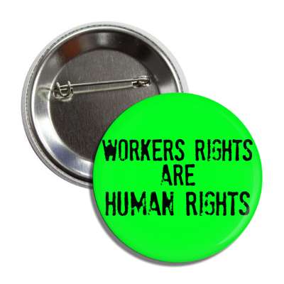 worker rights are human rights button