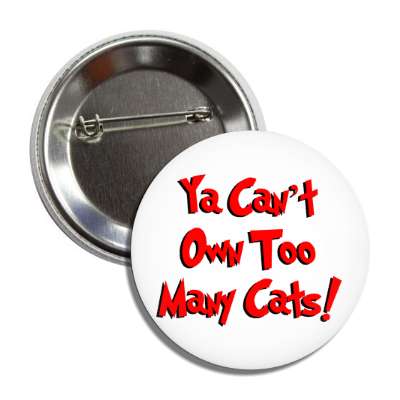 ya cant own too many cats cartoon button