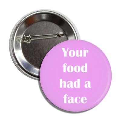 your food had a face button