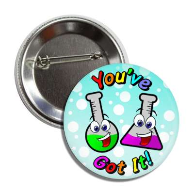 youve got it smiley beakers button