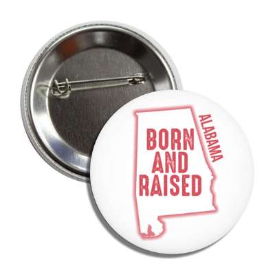 alabama born and raised state outline button