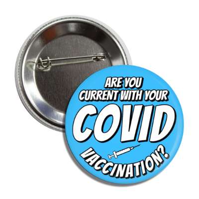 are you current with your covid vaccination shot blue button