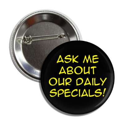 ask me about our daily specials black button