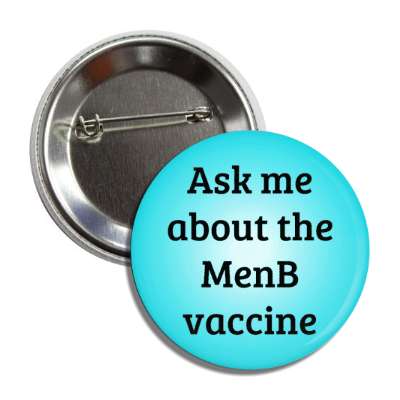 ask me about the menb shot meningococcal button