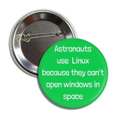 astronauts use linux because they cant open windows in space technology joke button