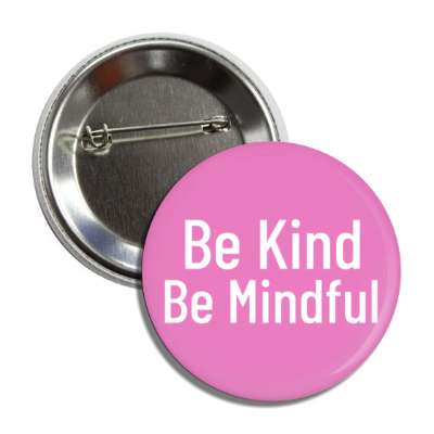 be kind be mindful button