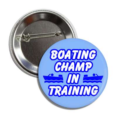 boating champ in training button