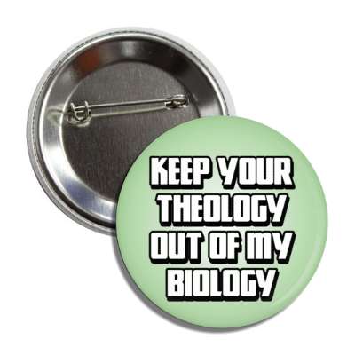 bold keep your theology out of my biology nonbeliever button