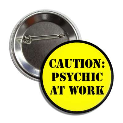 caution psychic at work button