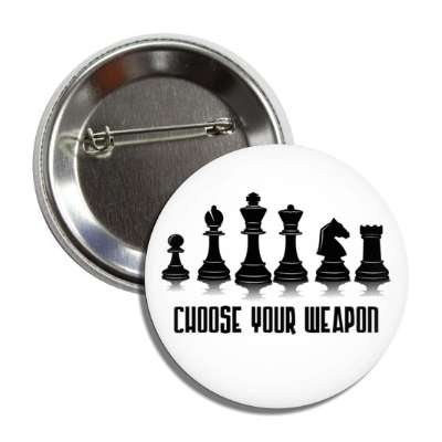 choose your weapon pawn bishop king queen knight rook chess pieces button