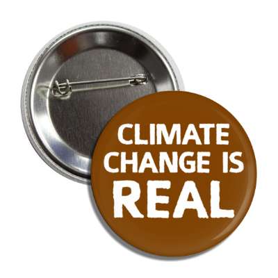 climate change is real brown button