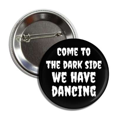 come to the dark side we have dancing button
