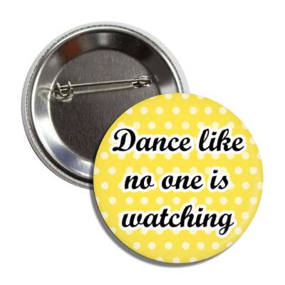dance like no one is watching button