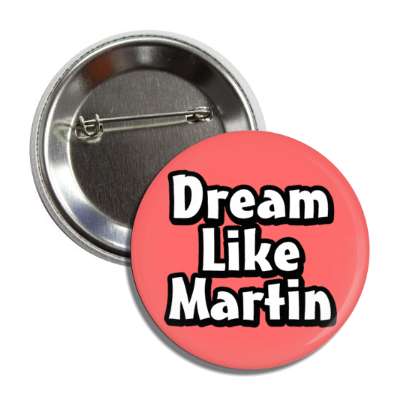 dream like martin luther king jr coral red button