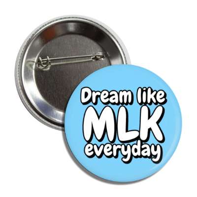 dream like mlk every day martin luther king jr sky blue button