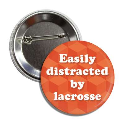 easily distracted by lacrosse button