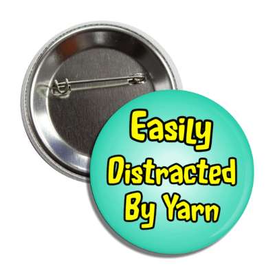 easily distracted by yarn button