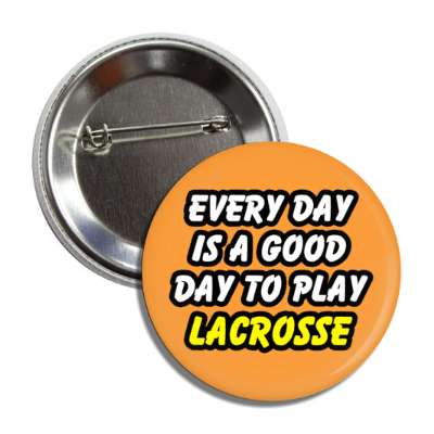 every day is a good day to play lacrosse button