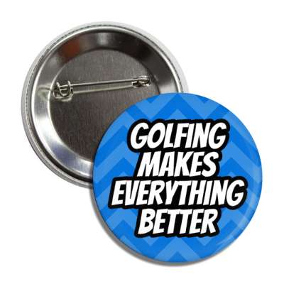 golfing makes everything better chevron button
