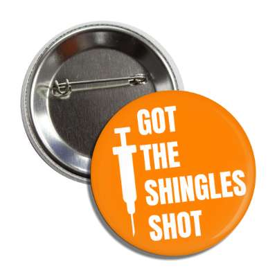 got the shingles shot orange button