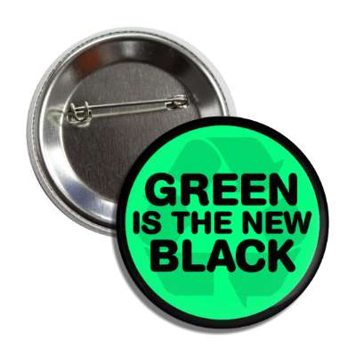 green is the new black recycle symbol button