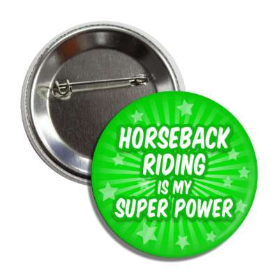 horseback riding is my super power button