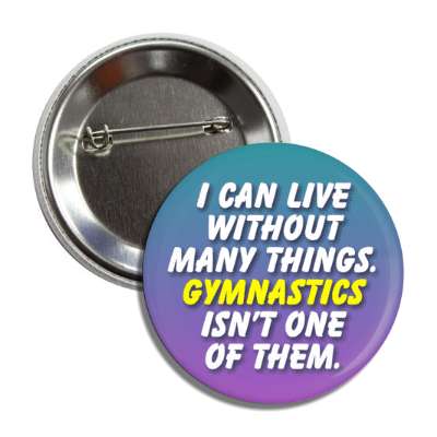 i can live without many things gymnastics isnt one of them button