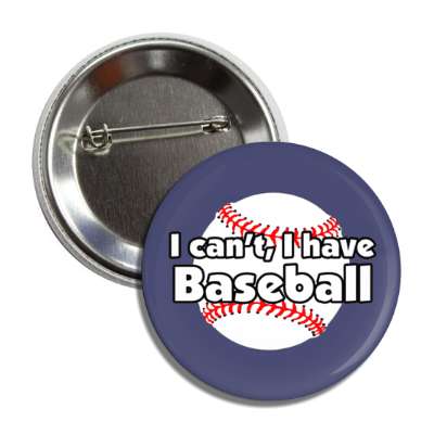i cant i have baseball button