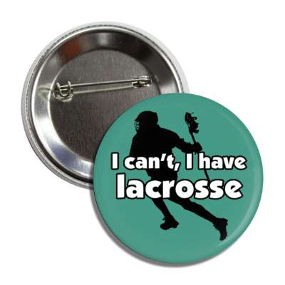 i cant i have lacrosse player silhouette button